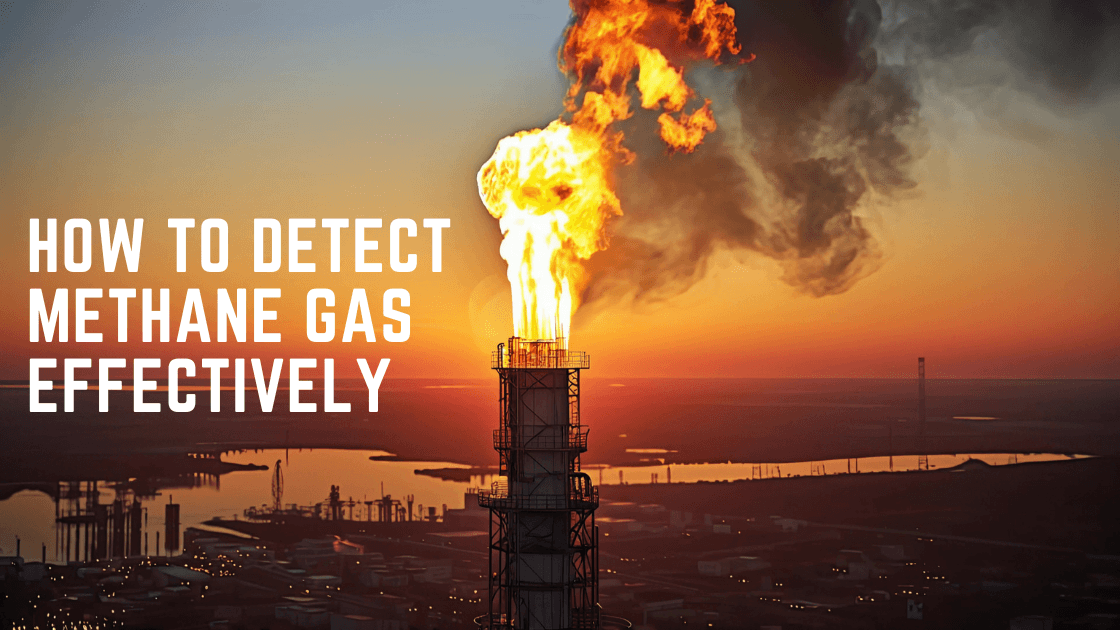 How to Detect Methane Gas Effectively